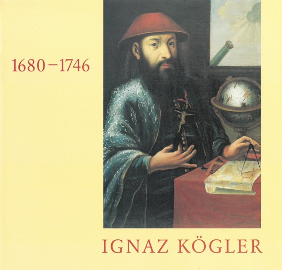 Titelbild von &quot;Ignaz Kögler 1680-1746&quot; mit Abbildung eines Gemäldes von Ignaz Kögler als Astronom