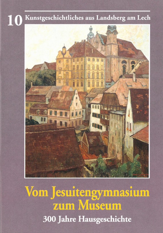 Titelbild von &quot;Vom Jesuitengymnasium zum Museum. 300 Jahre Hausgeschichte&quot;